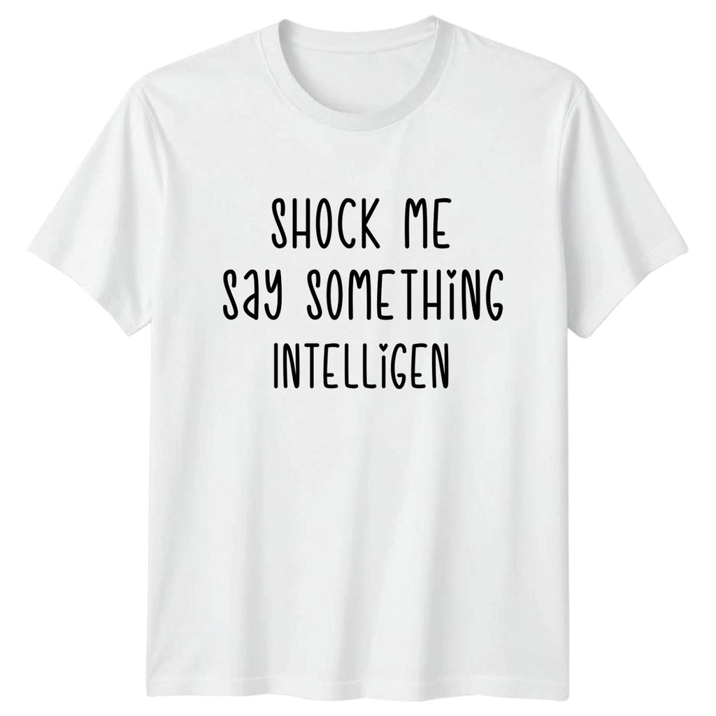 Shock Me Say Something Intelligent T-Shirt Sarcastic Quotes Humor Birthday