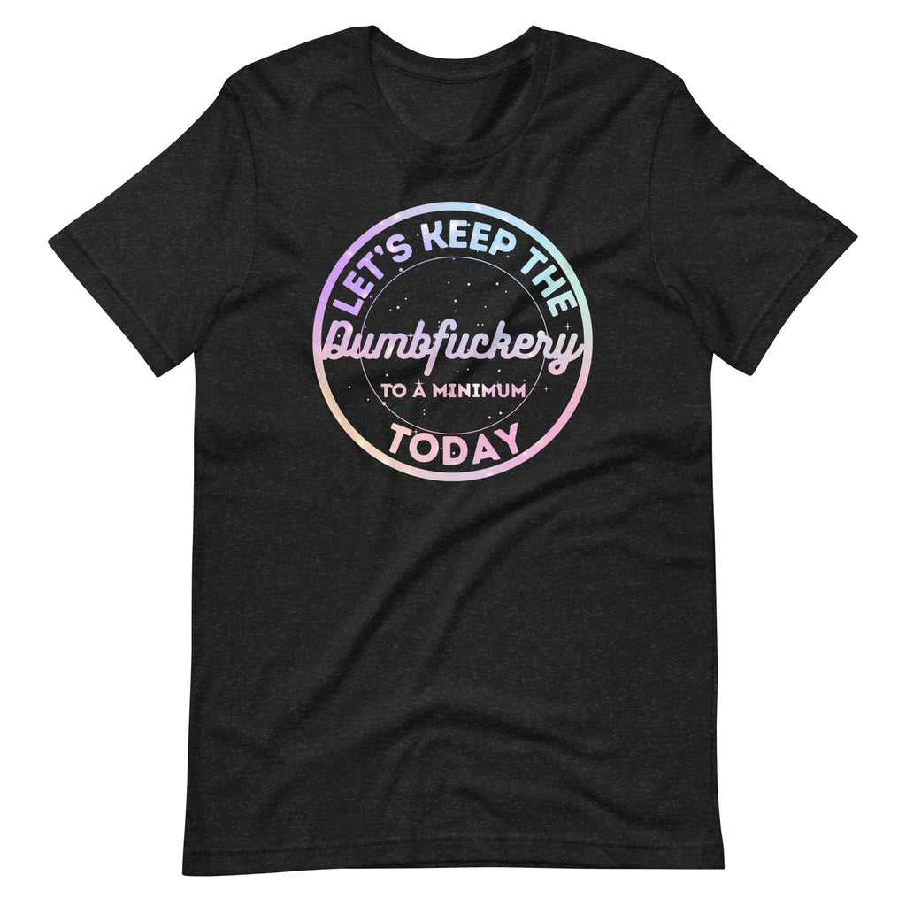 Let's Keep To A Minimum Funny Sarcastic Unisex t-shirt S,M,L,XL,2X,3X,4X