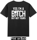 Yes I'm A Bitch But Not Yours Skull Bold Quote (Print On Back) T-Shirt