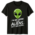 I'm Not Saying It Was Aliens Funny Alien Sarcastic T-Shirt