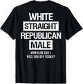 White Straight Republican Male Sarcastic Quote T-Shirt unisex T-Shirt