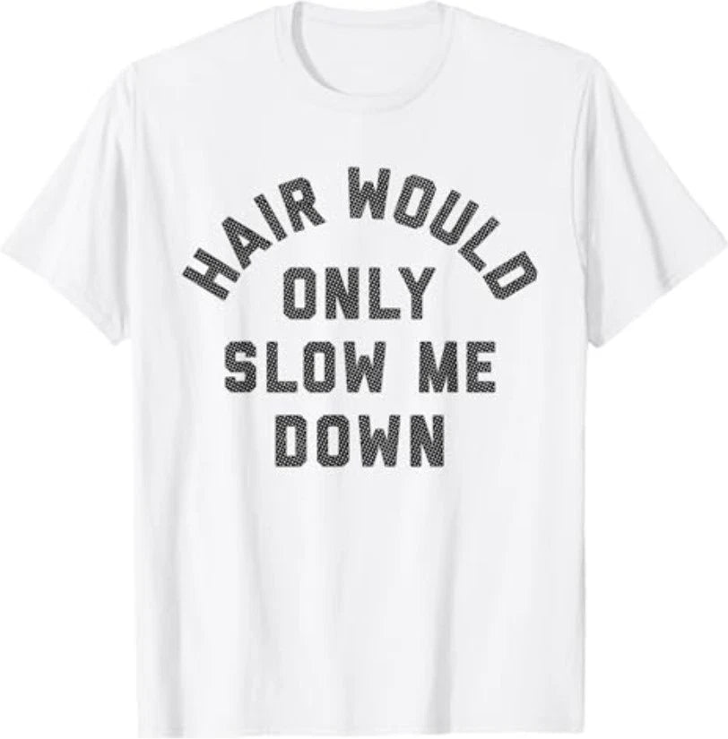 Hair Would Only Slow Me Down Bald Humor T-Shirt