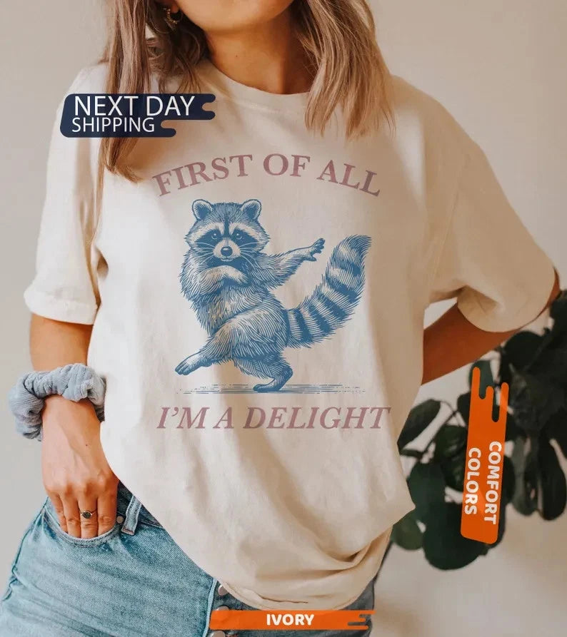 First of All, I'm a Delight Comfort Colors Shirt, Funny Raccoon Sarcastic Quote