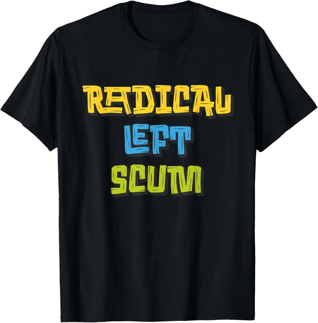 Radical Left Scum Funny Sarcastic Quote T-Shirt
