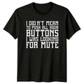 I Didn't Mean To Push All Your Buttons Sarcastic Humor Adult T-Shirt
