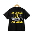 Pi Onion Math Pun Tee Funny "An Opinion Without Pi" Cotton T-Shirt for Men Women