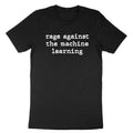 Rage Against the Machine Learning Shirt Anti AI T-Shirt resist Programmer Data