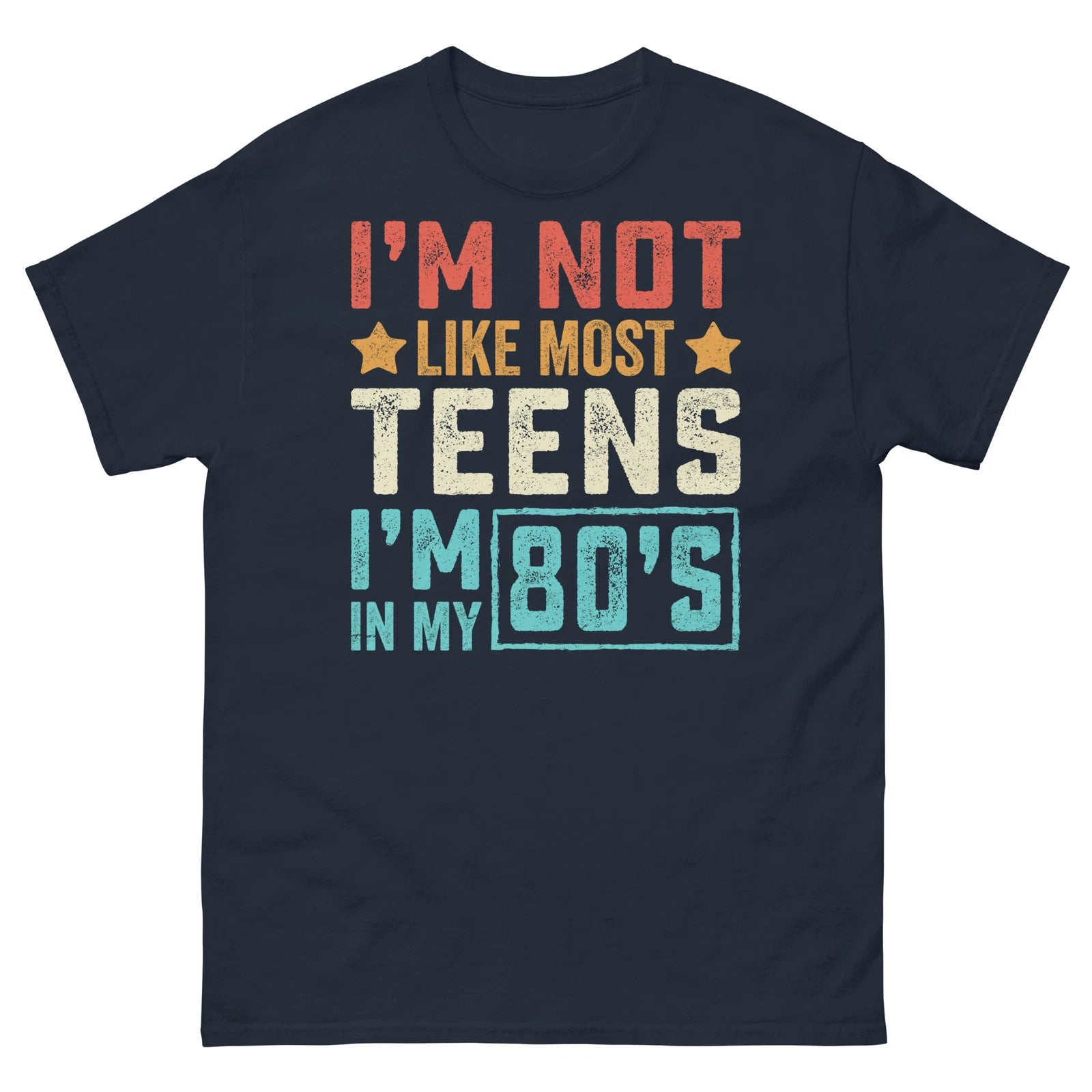 I’m Not Like Most Teens I’m in My 80’s Sarcastic Novelty Men's Classic Tee