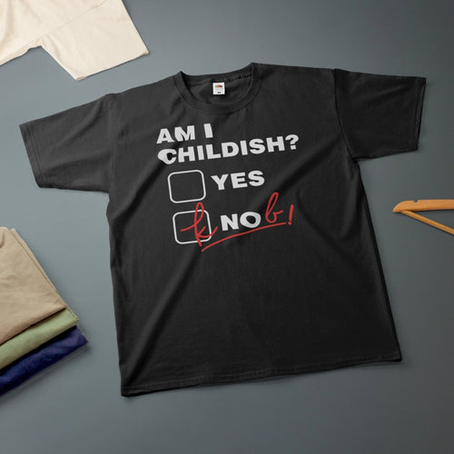 Am I Childish Yes or Knob T-Shirt Various Sizes & Colours Funny Tee