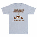 Drink Always Yes Wait Do Don't Funny T-Shirt I Coffee Coffee I Gift Oh Lovers