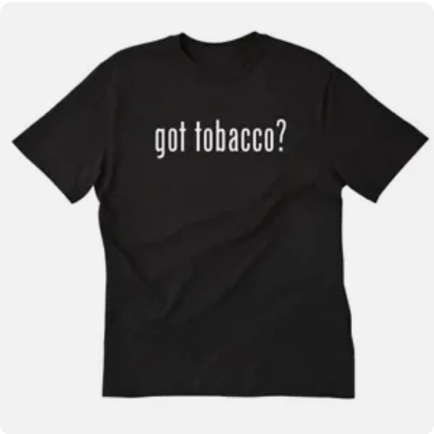 Got Tobacco T shirt tee funny smoker smoke