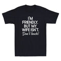 I'm Friendly But My Wife Isn't Dont Touch Funny Saying Quote Retro Men's T-Shirt