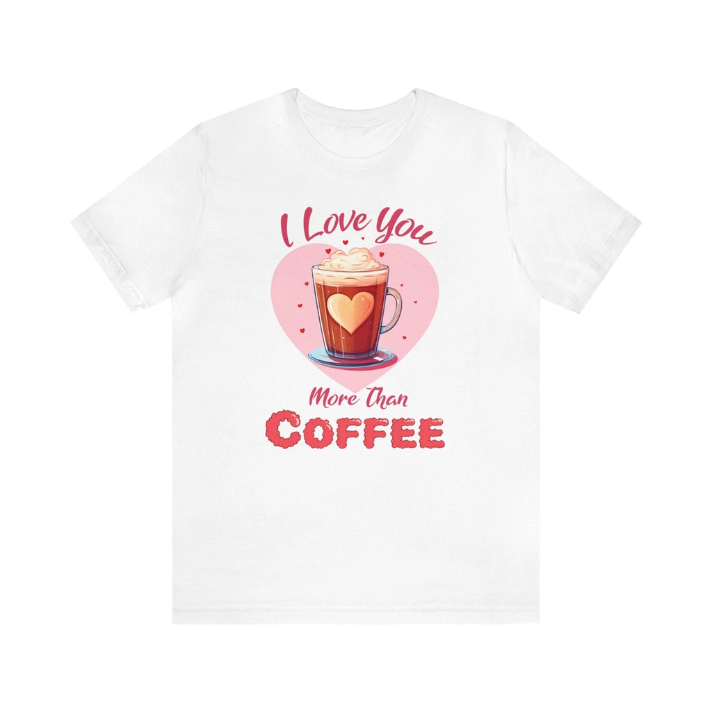 I Love You more than Coffee Shirt, Coffee Lover, Valentine Gift, Valentine's Day