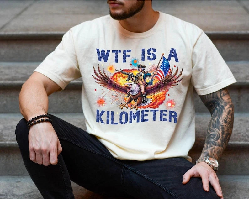 WTF Is A Kilometer Shirt Funny 4th Of July USA Patriotic Meme Tee
