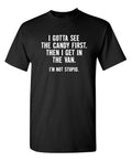 Funny T Shirt I Gotta See The Candy First. Then Sarcastic Humor Graphic Novelty