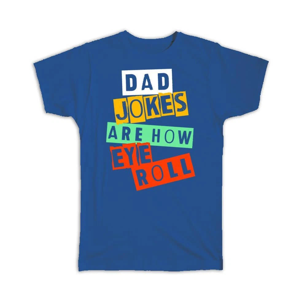 Gift T-Shirt : Dad Jokes Are How Eye Roll Fathers Day For Father Humor Funny Art