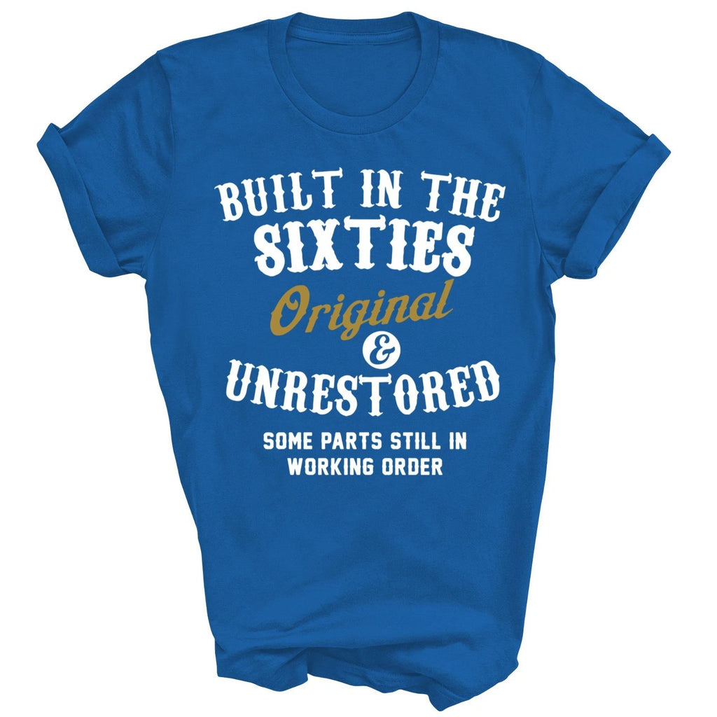 Built In The Sixties Original And Unrestored Unisex Shirt Gift