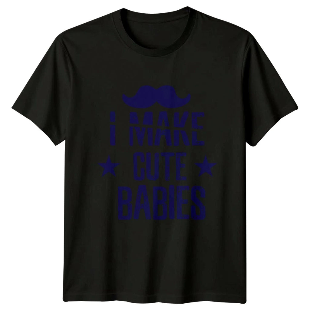 I Make Cute Babies Mens T-Shirt New Dad Parenting Fathers Day Gift For Him