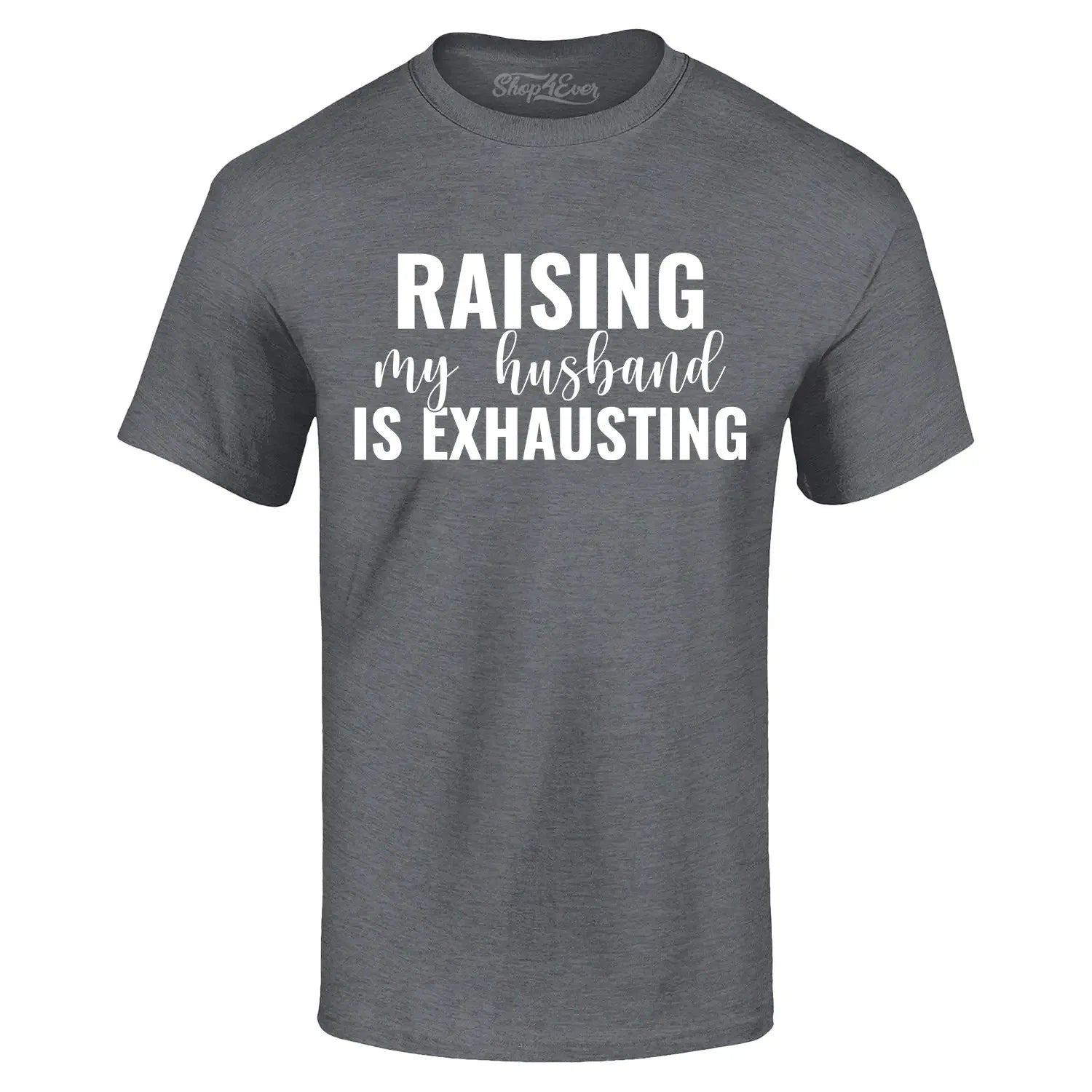 Raising My Husband is Exhausting T-shirt Funny Mom Life Humor Shirt