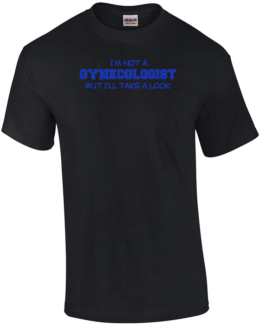 I'm Not A Gynecologist, But I'll Take A Look T-shirt