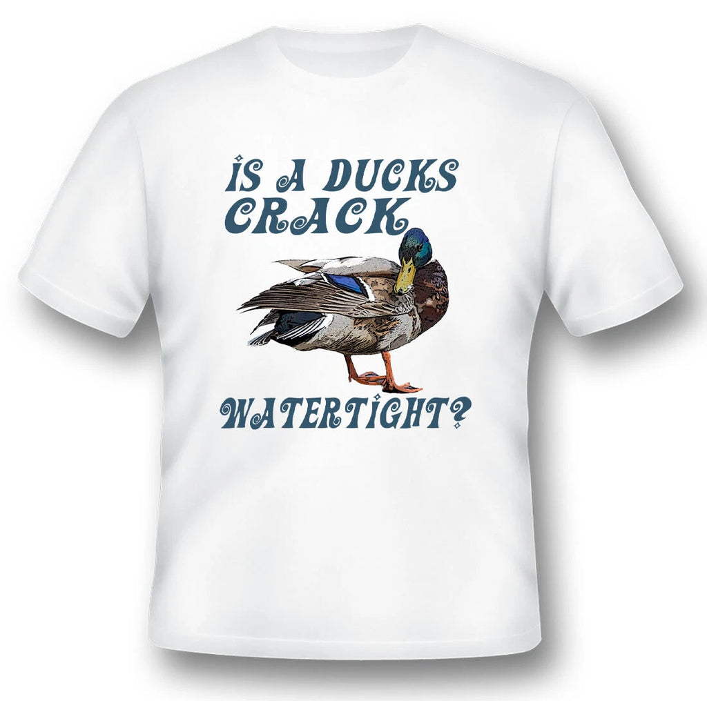Is a ducks crack watertight? black or white tee humor funny