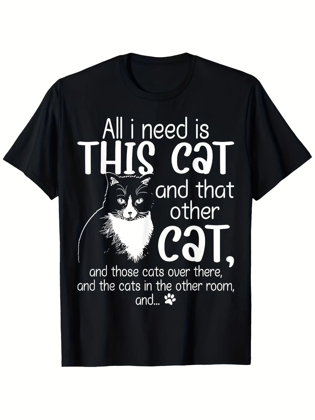 Unisex Cat Lover T-Shirt - Funny "All I Need Is This Cat & Over There Cats" Quot