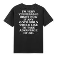 I'm Very Vulnerable Right Now Funny Goth Girls Print On Back T-Shirt