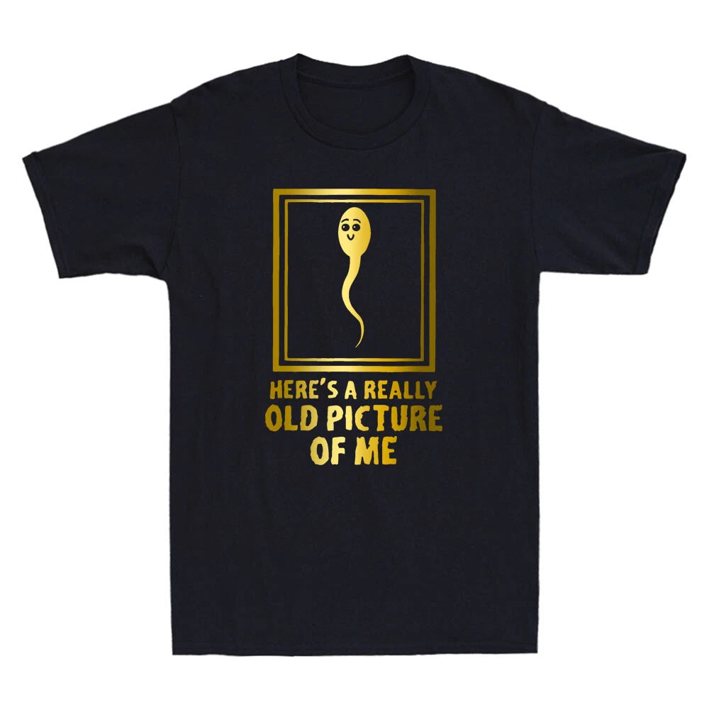 Here's A Really Old Picture Of Me Funny Fun Sperm Birthday Novelty Men's T-Shirt