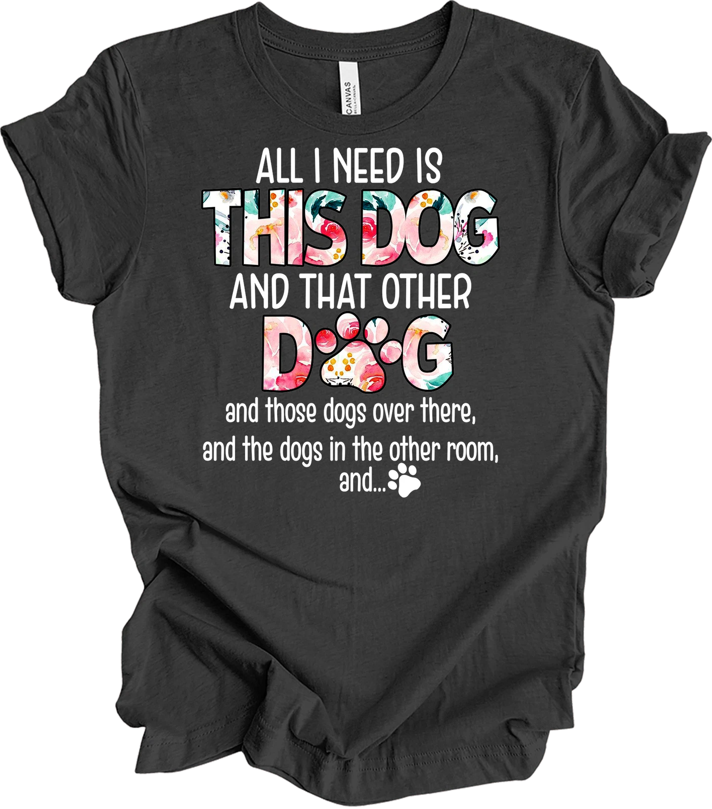 All I Need Is This Dog and That Other Dog T-Shirt