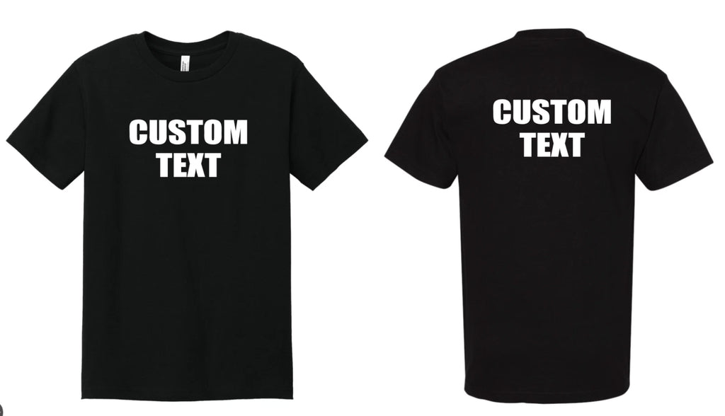Custom T-Shirt, Personalized, Add Your Own Text Front Back Both Front/Back