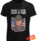 There's a New Tariff in Town T SHIRT S-3XL Funny President Donald Trump MAGA TEE