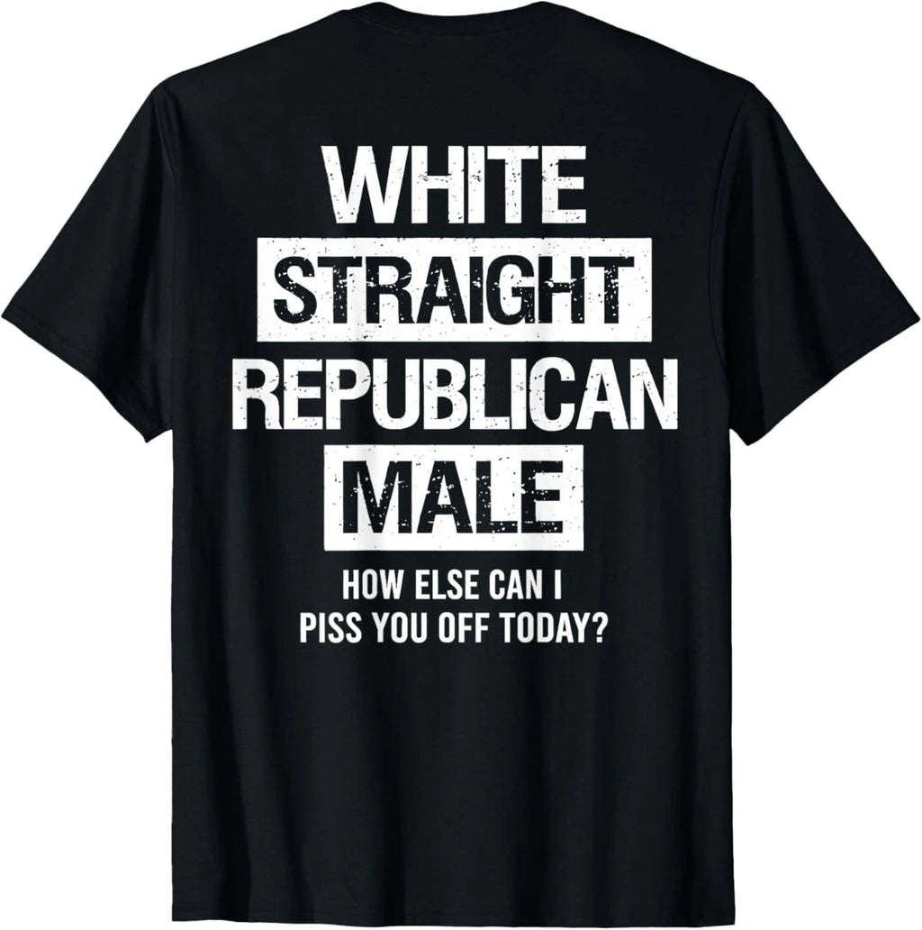 White Straight Republican Male Sarcastic Quote ( On Back ) T-Shirt
