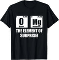 OMG Element of Surprise Shirt Funny Chemistry Science Lover Gift Unisex T-Shirt