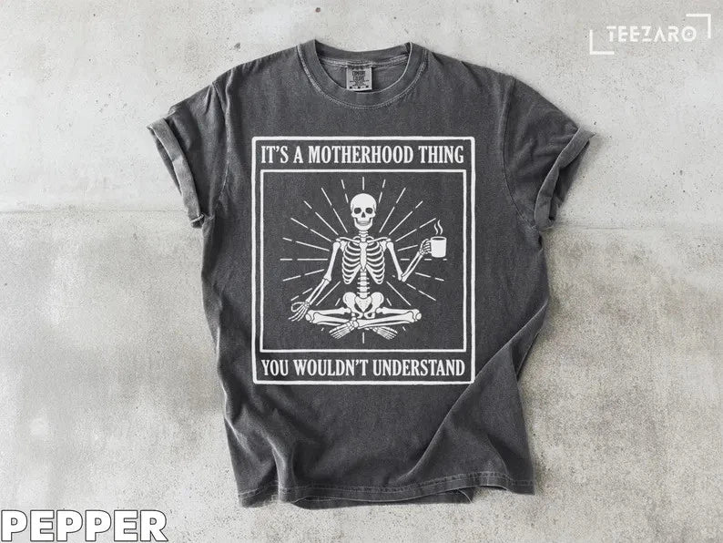 Motherhood Skeleton Coffee Lover Comfort Tee Mom Life Funny Gift