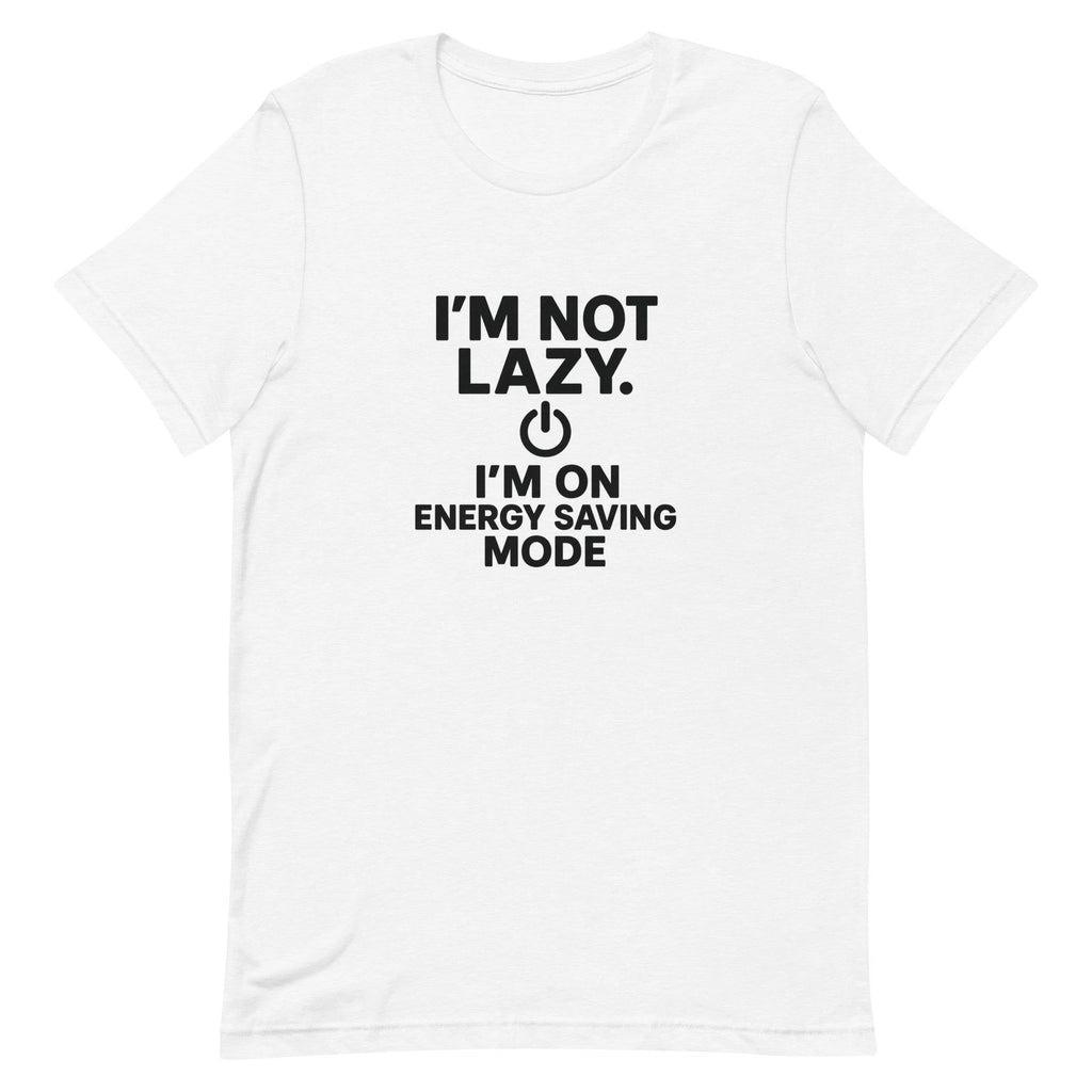 I’m Not Lazy I’m On Energy Saving Mode T-Shirt Funny Quote Tee