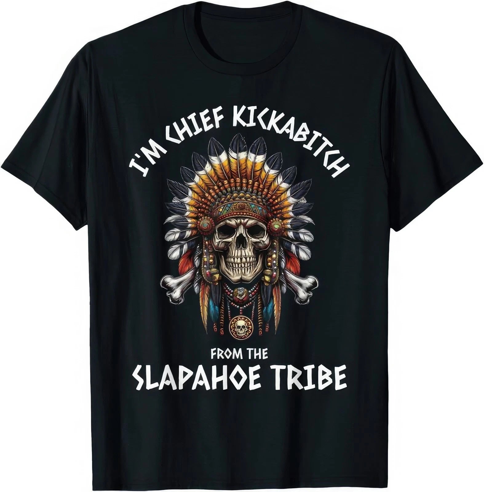 Im Chief Kickabitch From The Slapahoe Tribe Funny Adult Humor Offensive T Shirt