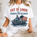Get In Loser We're Crossing The Delaware Shirt Funny Patriotic USA Tee