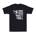 If Genders Confuse You Go Milk A Bull Funny Cool Sarcastic Quotes Men's T-Shirt