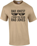Dad Jokes? I think you mean rad jokes - dad tshirt