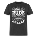 I'm Not Always Rude and Sarcastic Sometimes I'm Asleep T-Shirt