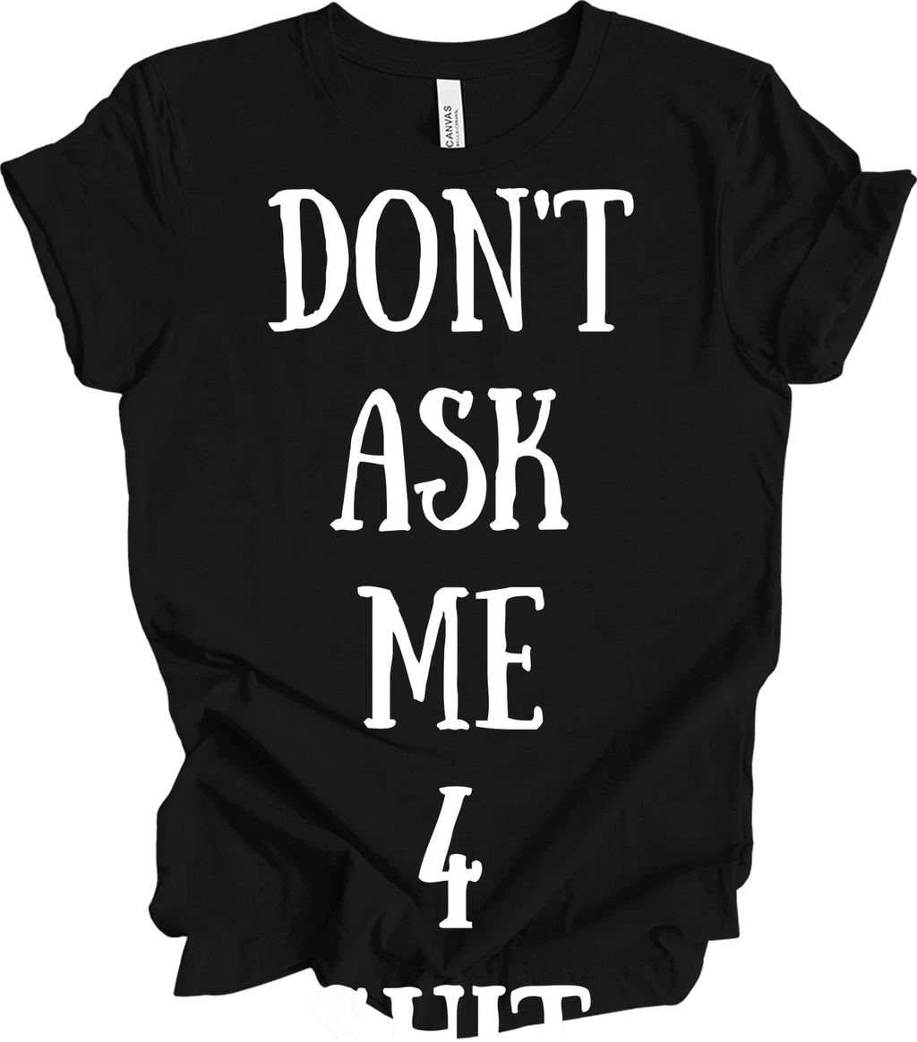 Don't Ask Me Funny Saying Quote T-Shirt Sassy Mom Grandmother Gift Men Wome