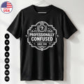 Funny Professionally Confused T-Shirt Work Humor Gift USA Tee S-5XL