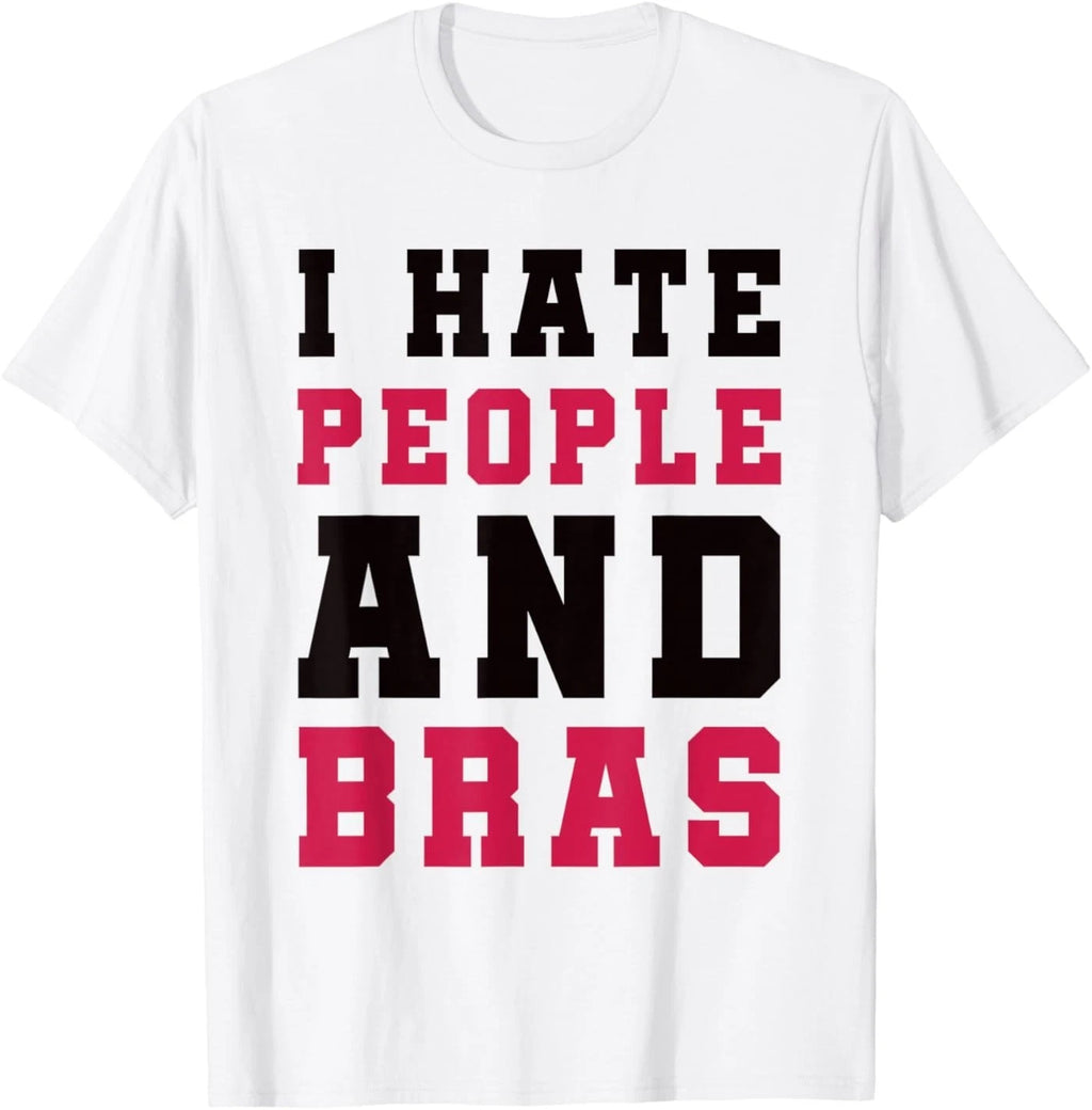 I Hate People and Bras Funny Sarcastic Adults Women T-Shirt