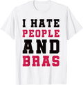 I Hate People and Bras Funny Sarcastic Adults Women T-Shirt