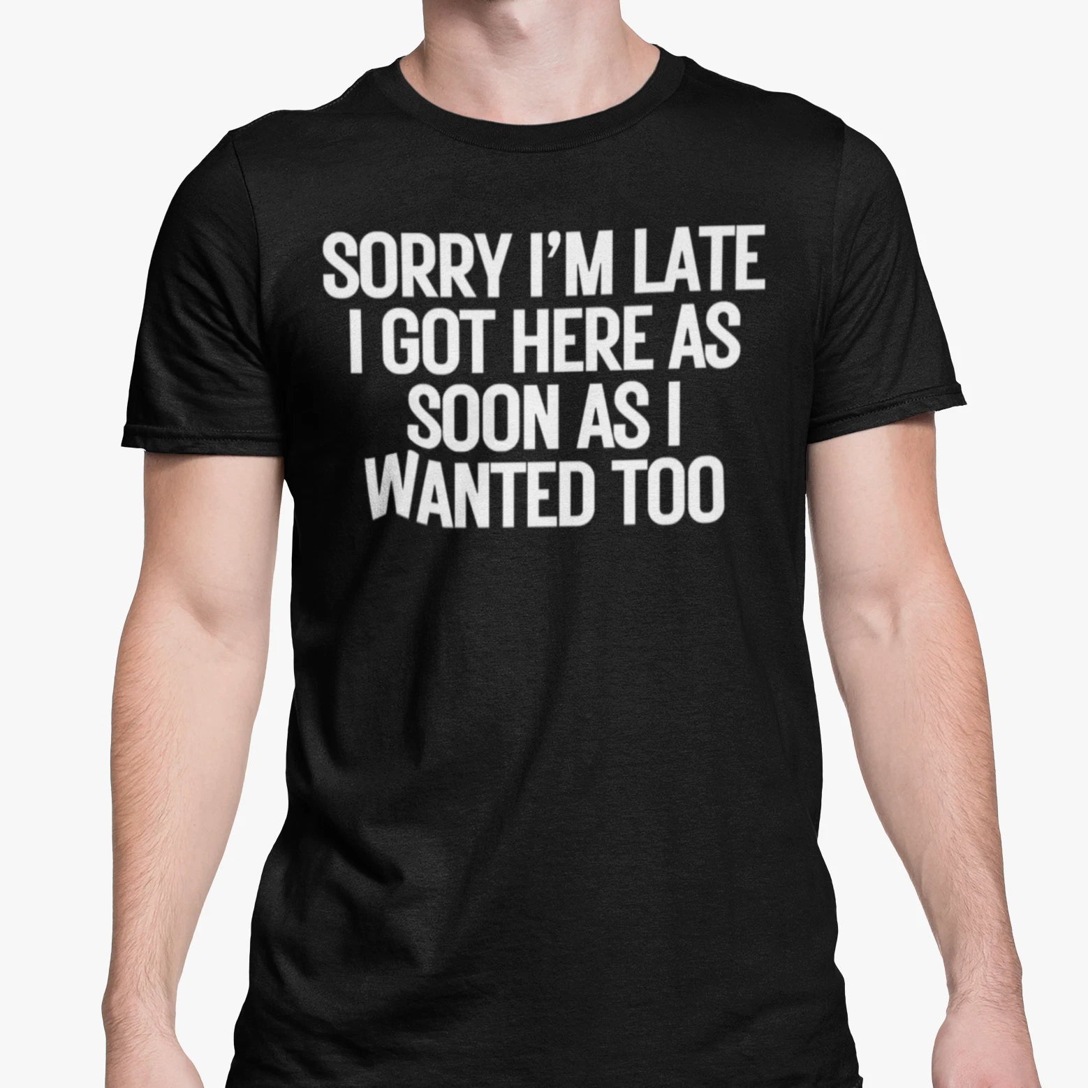 Funny Sarcastic T Shirt Sorry Late Came Soon Wanted To Come Anti Social Friend