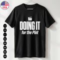 Doing It For The Plot Tee Funny Gen Z Internet Meme USA T-Shirt S-5XL