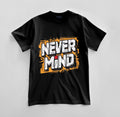 Custom Never Mind Graphic T-shirt Design Unisex Jersey Short Sleeve Tee