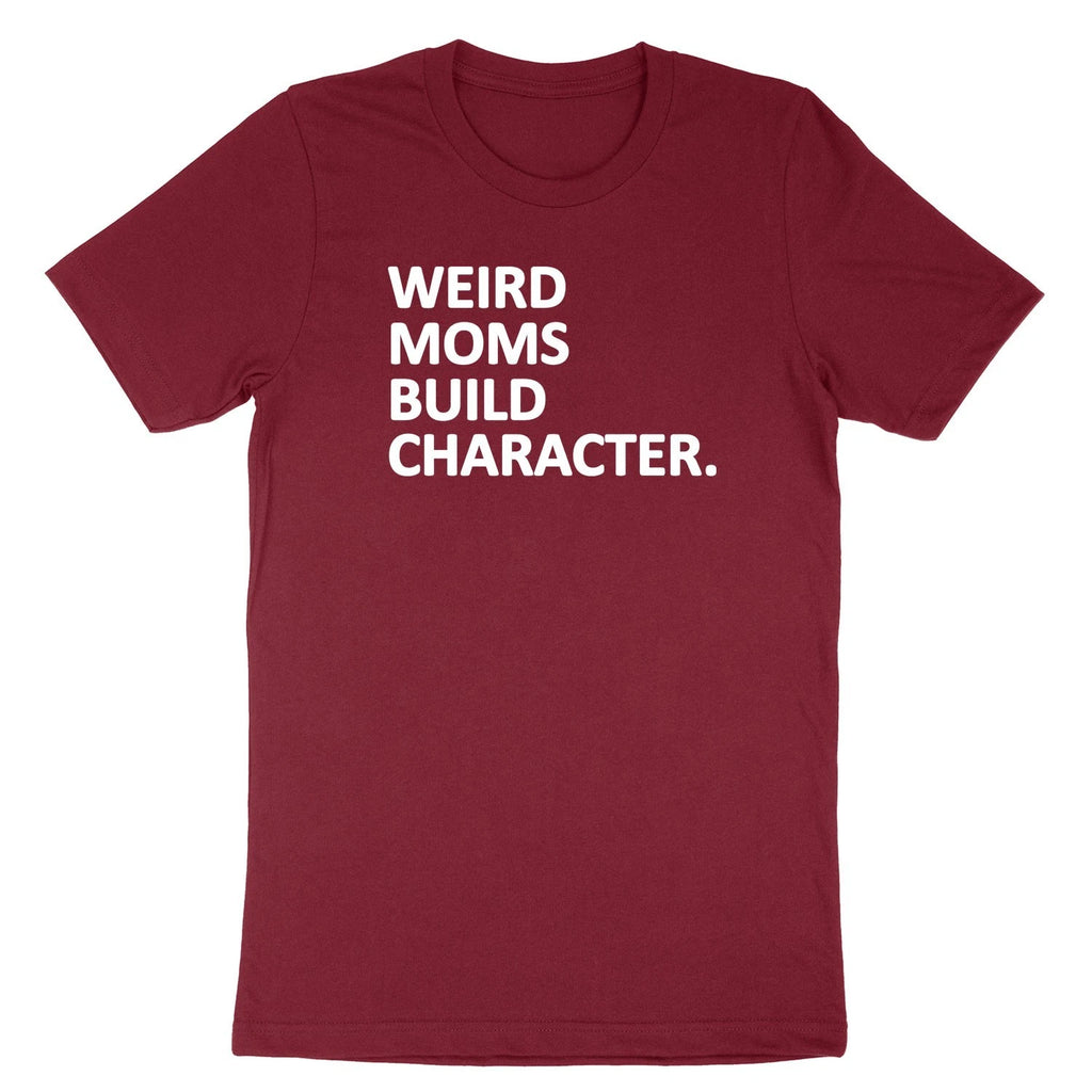 Funny Mom T-Shirt Weird Moms Build Character Shirt Mom Life Gift Mother day