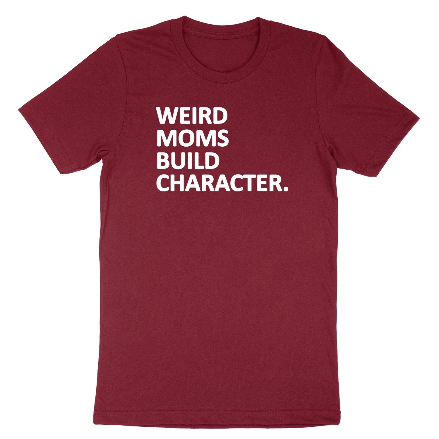 Funny Mom T-Shirt Weird Moms Build Character Shirt Mom Life Gift Mother day