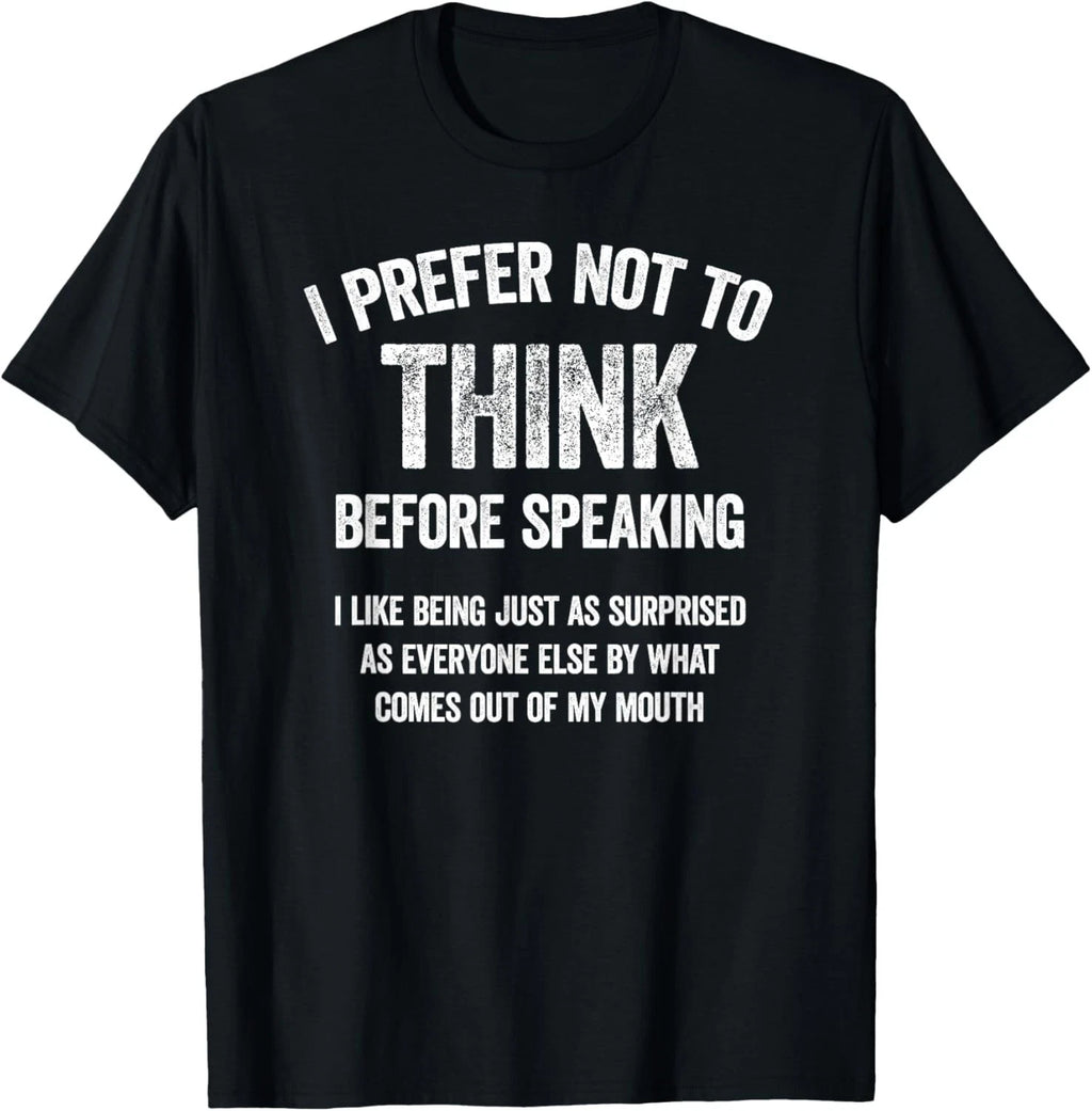 I Prefer Not to Think Before Speaking Funny Slogan Saying Gift Unisex T-Shirt